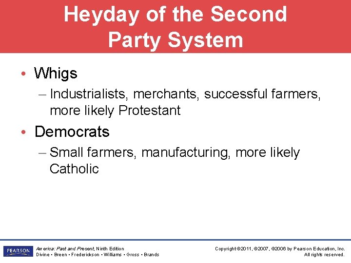 Heyday of the Second Party System • Whigs – Industrialists, merchants, successful farmers, more