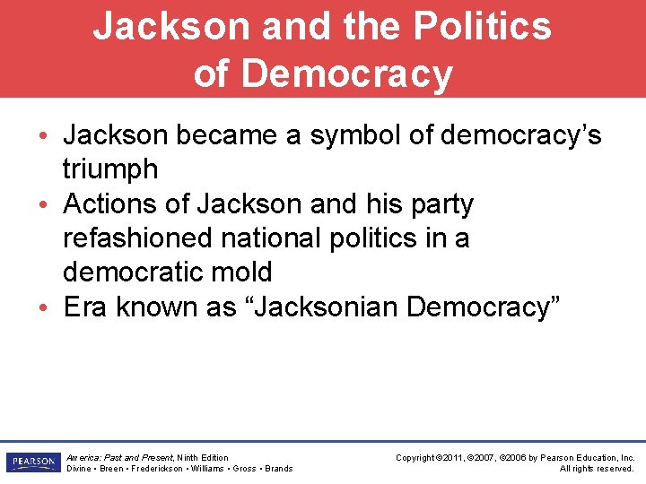 Jackson and the Politics of Democracy • Jackson became a symbol of democracy’s triumph