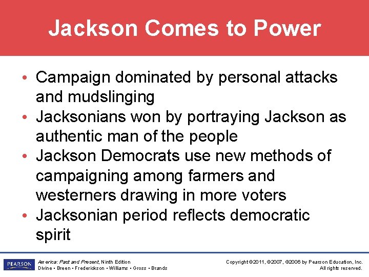 Jackson Comes to Power • Campaign dominated by personal attacks and mudslinging • Jacksonians