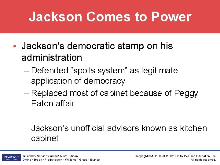 Jackson Comes to Power • Jackson’s democratic stamp on his administration – Defended “spoils