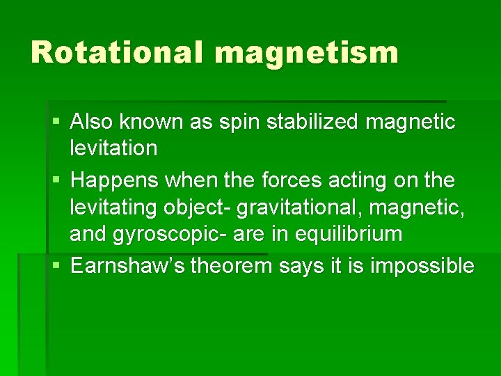 Rotational magnetism § Also known as spin stabilized magnetic levitation § Happens when the