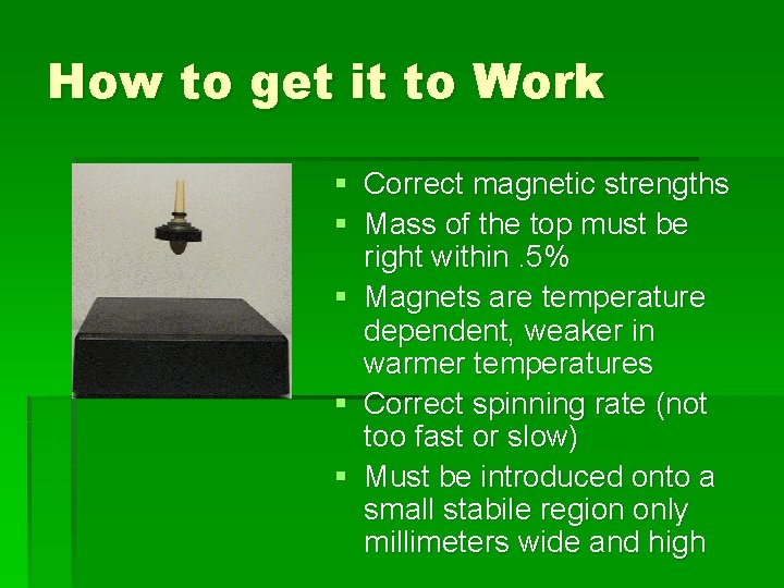 How to get it to Work § Correct magnetic strengths § Mass of the