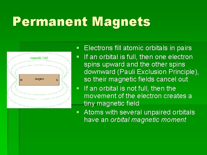 Permanent Magnets § Electrons fill atomic orbitals in pairs § If an orbital is