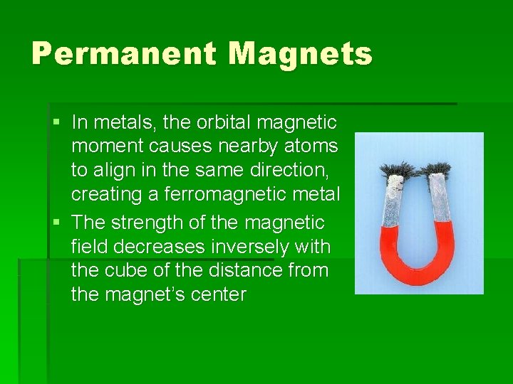 Permanent Magnets § In metals, the orbital magnetic moment causes nearby atoms to align