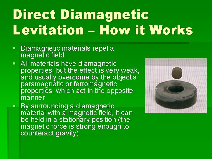 Direct Diamagnetic Levitation – How it Works § Diamagnetic materials repel a magnetic field