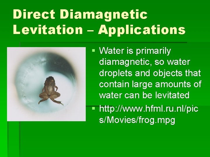 Direct Diamagnetic Levitation – Applications § Water is primarily diamagnetic, so water droplets and
