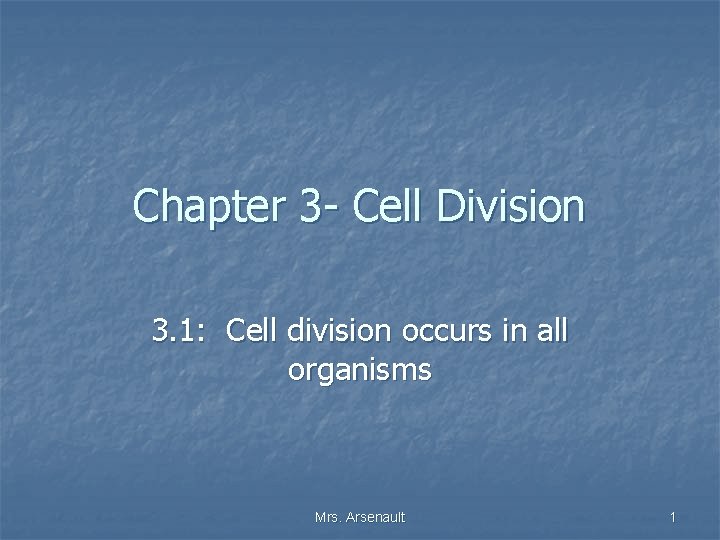 Chapter 3 - Cell Division 3. 1: Cell division occurs in all organisms Mrs.