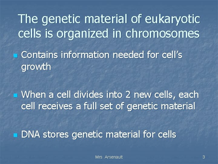 The genetic material of eukaryotic cells is organized in chromosomes n n n Contains