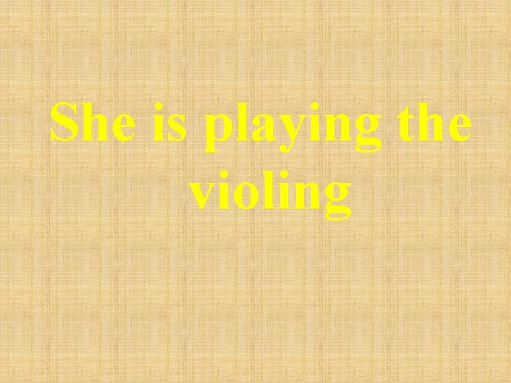She is playing the violing 