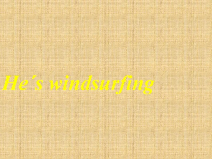 He´s windsurfing 