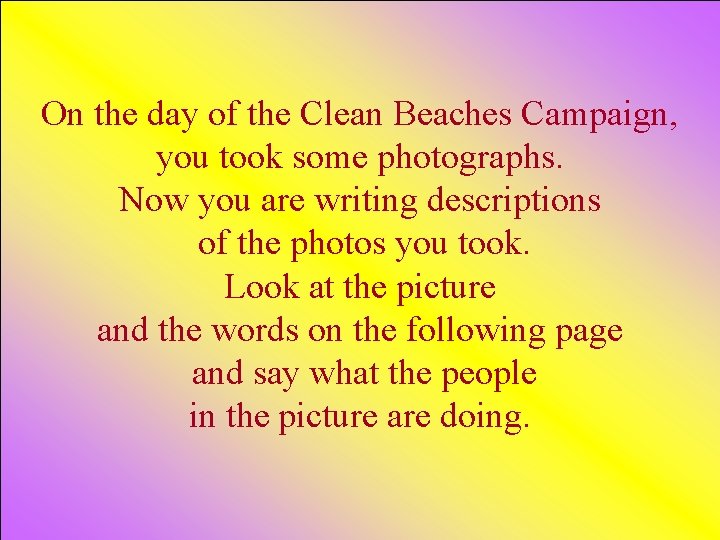 On the day of the Clean Beaches Campaign, you took some photographs. Now you