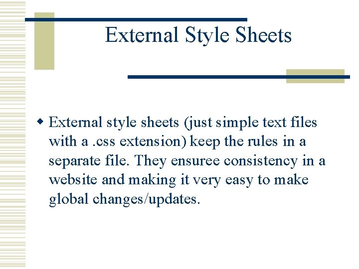 External Style Sheets w External style sheets (just simple text files with a. css