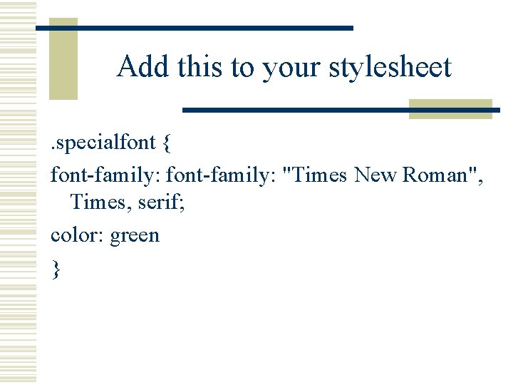 Add this to your stylesheet. specialfont { font-family: "Times New Roman", Times, serif; color: