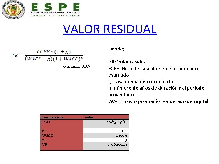 VALOR RESIDUAL Donde; (Fernandez, 2008) VR: Valor residual FCFF: Flujo de caja libre en