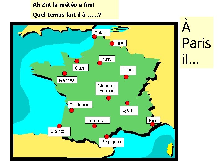 Ah Zut la météo a fini! Quel temps fait il à ……? À Paris