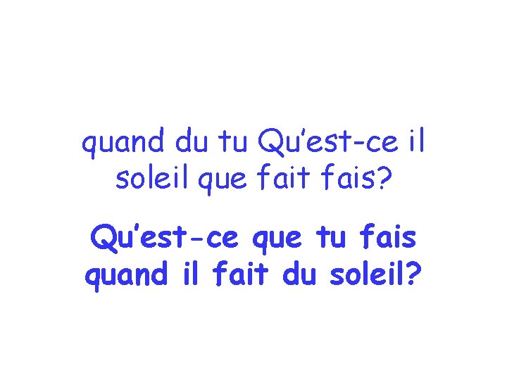 quand du tu Qu’est-ce il soleil que fait fais? Qu’est-ce que tu fais quand