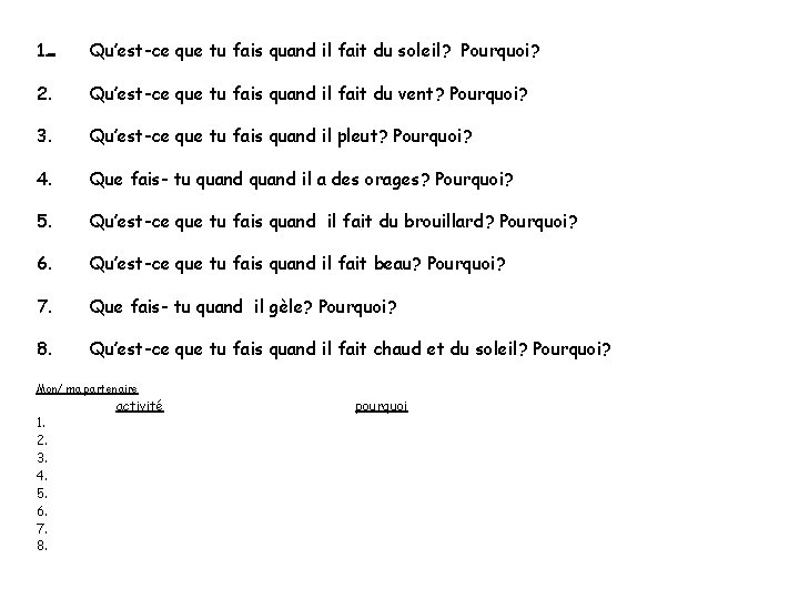 1. Qu’est-ce que tu fais quand il fait du soleil? Pourquoi? 2. Qu’est-ce que