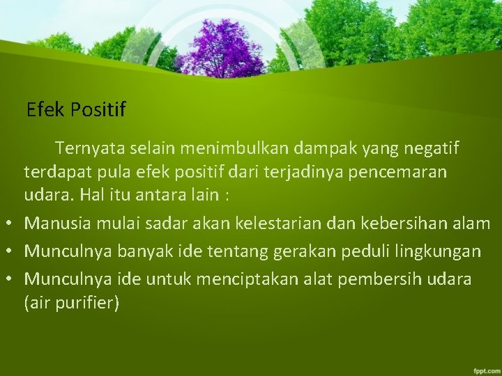 Efek Positif Ternyata selain menimbulkan dampak yang negatif terdapat pula efek positif dari terjadinya