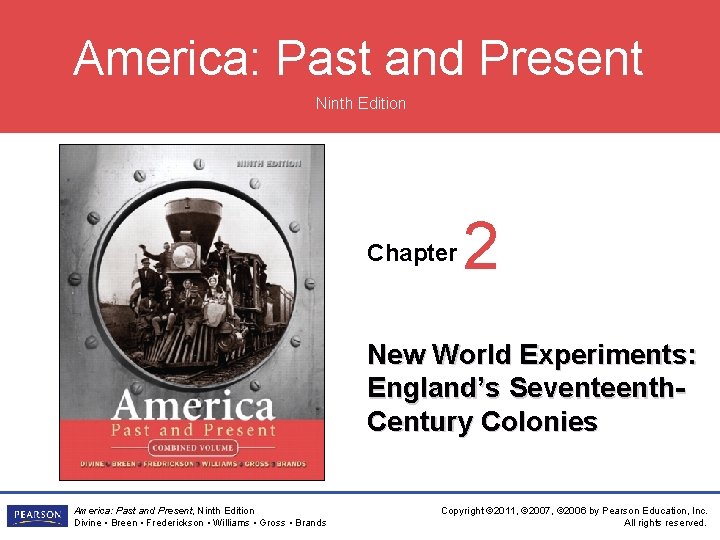 America: Past and Present Ninth Edition Chapter 2 New World Experiments: England’s Seventeenth. Century