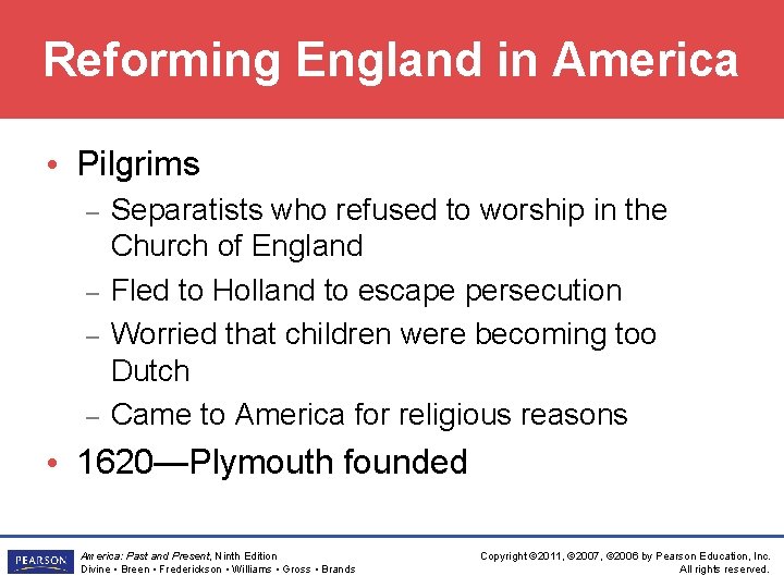 Reforming England in America • Pilgrims – – Separatists who refused to worship in