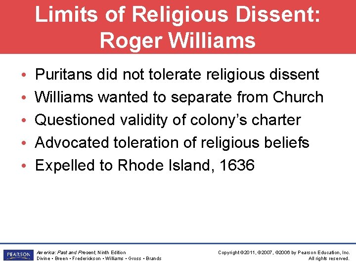 Limits of Religious Dissent: Roger Williams • • • Puritans did not tolerate religious