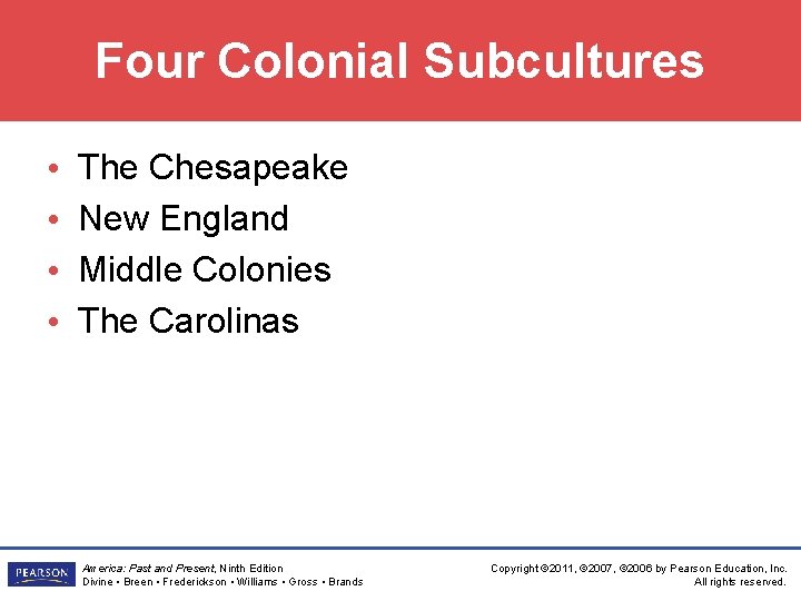 Four Colonial Subcultures • • The Chesapeake New England Middle Colonies The Carolinas America: