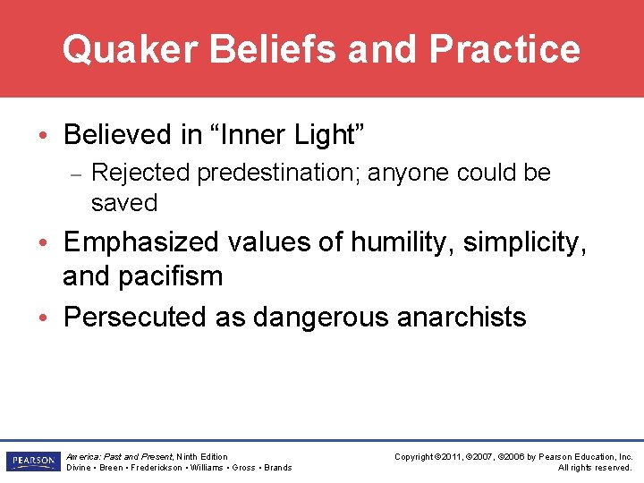 Quaker Beliefs and Practice • Believed in “Inner Light” – Rejected predestination; anyone could