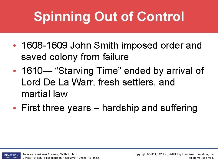 Spinning Out of Control • 1608 -1609 John Smith imposed order and saved colony