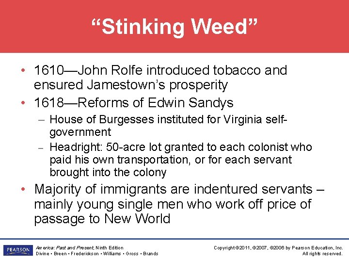 “Stinking Weed” • 1610—John Rolfe introduced tobacco and ensured Jamestown’s prosperity • 1618—Reforms of