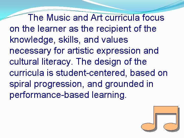 The Music and Art curricula focus on the learner as the recipient of the