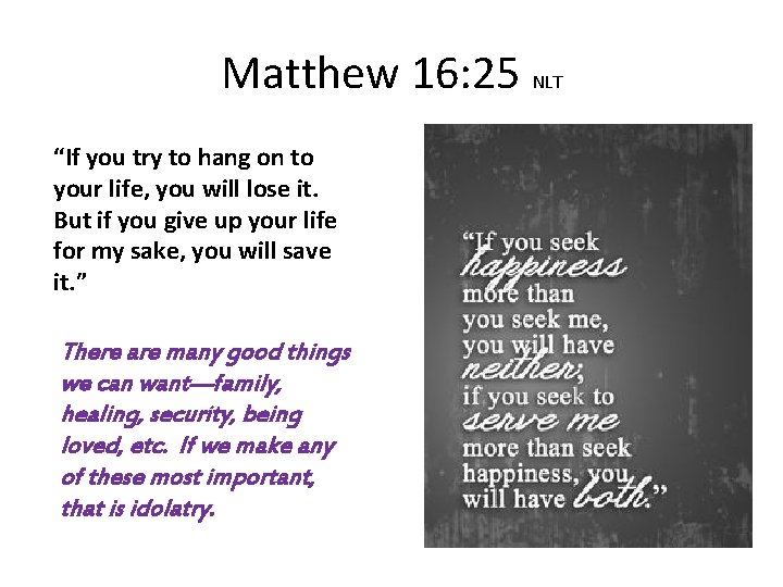 Matthew 16: 25 NLT “If you try to hang on to your life, you Matthew 16: 25 NLT “If you try to hang on to your life, you