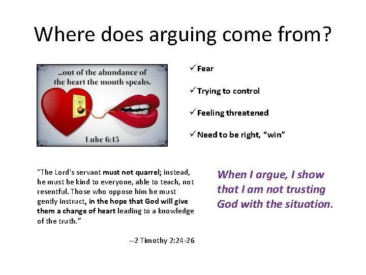 Where does arguing come from? üFear üTrying to control üFeeling threatened üNeed to be Where does arguing come from? üFear üTrying to control üFeeling threatened üNeed to be