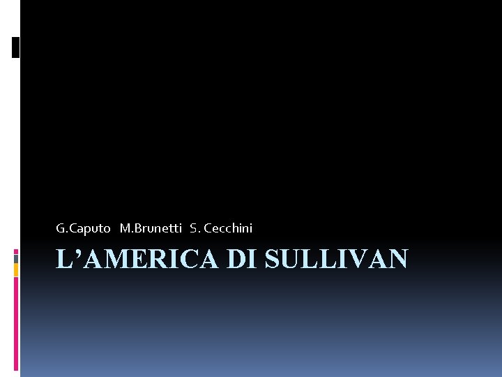 G. Caputo M. Brunetti S. Cecchini L’AMERICA DI SULLIVAN 