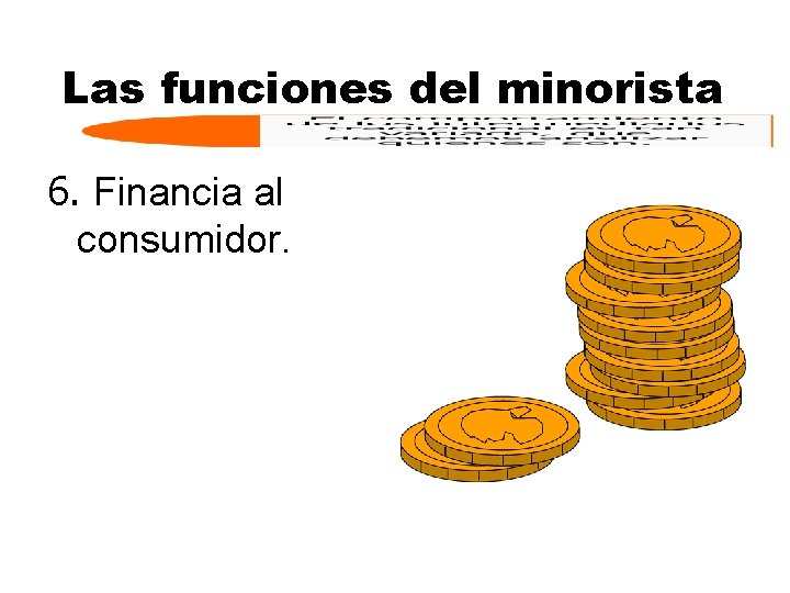 Las funciones del minorista 6. Financia al consumidor. 
