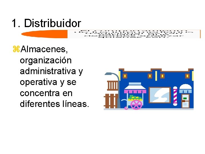 1. Distribuidor z. Almacenes, organización administrativa y operativa y se concentra en diferentes líneas.