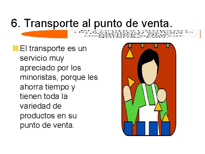 6. Transporte al punto de venta. z El transporte es un servicio muy apreciado