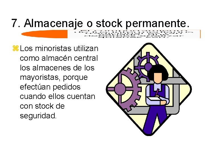7. Almacenaje o stock permanente. z Los minoristas utilizan como almacén central los almacenes
