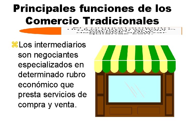 Principales funciones de los Comercio Tradicionales z. Los intermediarios son negociantes especializados en determinado