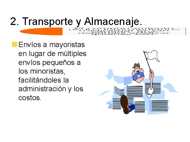 2. Transporte y Almacenaje. z Envíos a mayoristas en lugar de múltiples envíos pequeños