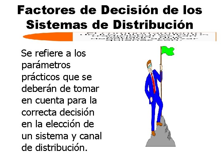 Factores de Decisión de los Sistemas de Distribución Se refiere a los parámetros prácticos