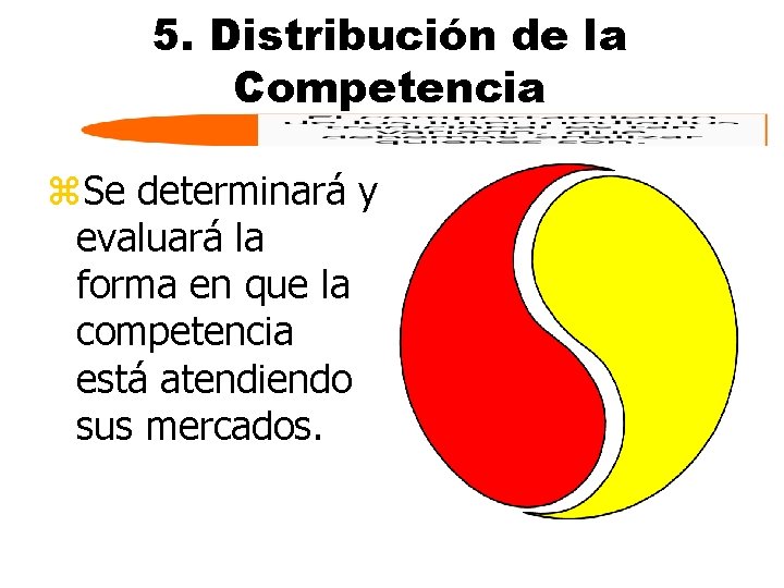 5. Distribución de la Competencia z. Se determinará y evaluará la forma en que