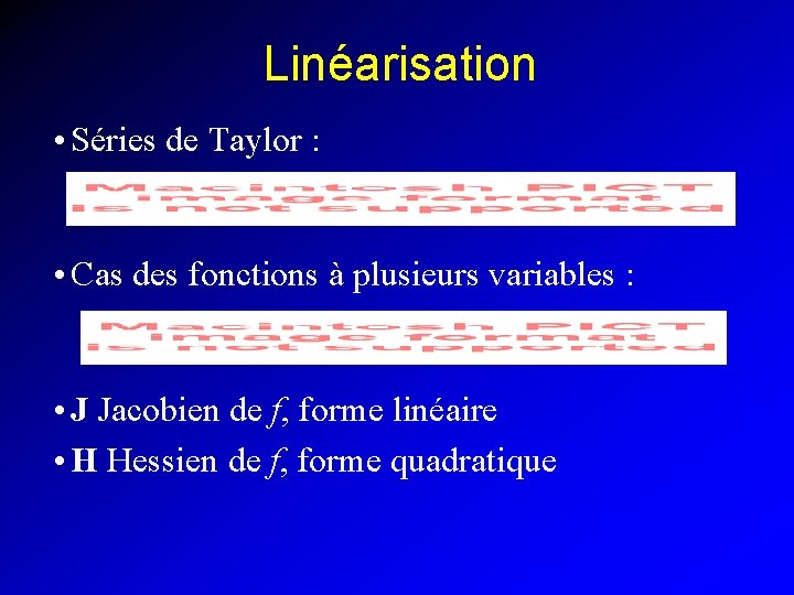 Linéarisation • Séries de Taylor : • Cas des fonctions à plusieurs variables :