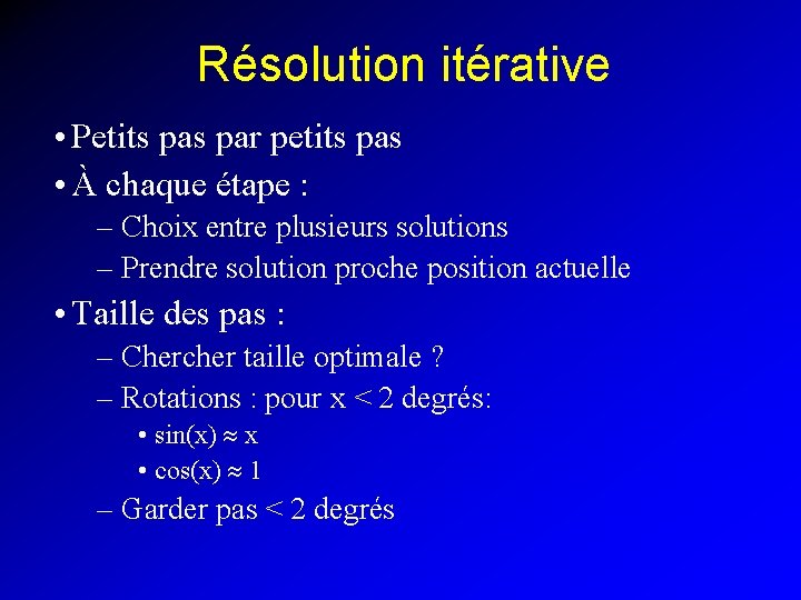 Résolution itérative • Petits par petits pas • À chaque étape : – Choix