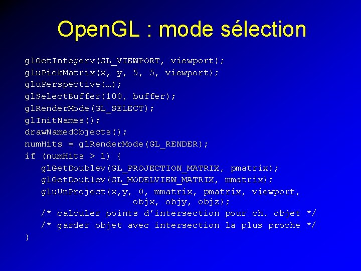 Open. GL : mode sélection gl. Get. Integerv(GL_VIEWPORT, viewport); glu. Pick. Matrix(x, y, 5,