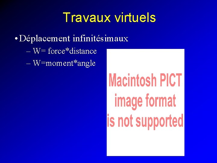 Travaux virtuels • Déplacement infinitésimaux – W= force*distance – W=moment*angle 