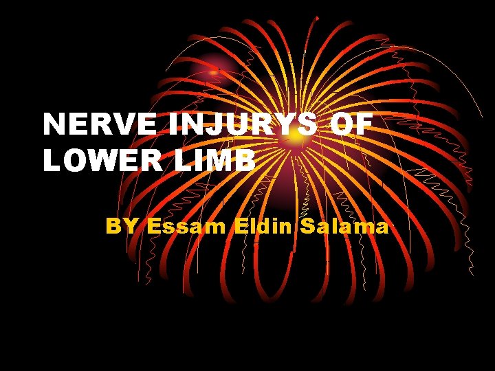 NERVE INJURYS OF LOWER LIMB BY Essam Eldin Salama 
