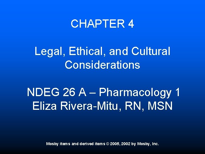 CHAPTER 4 Legal, Ethical, and Cultural Considerations NDEG 26 A – Pharmacology 1 Eliza