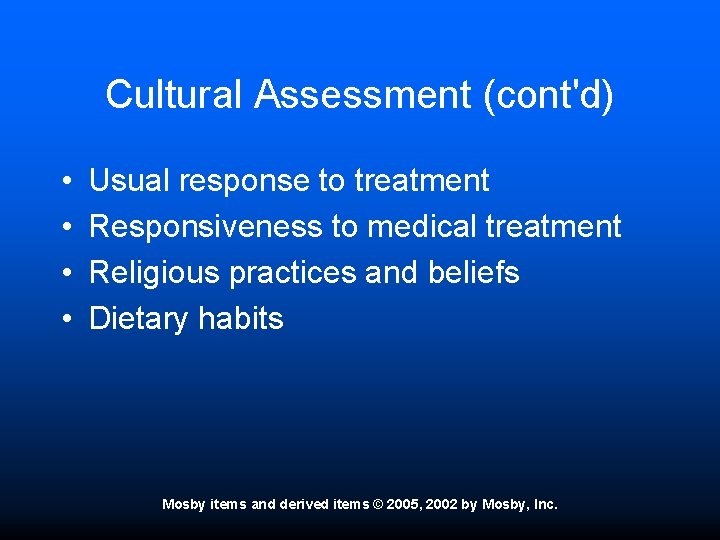 Cultural Assessment (cont'd) • • Usual response to treatment Responsiveness to medical treatment Religious