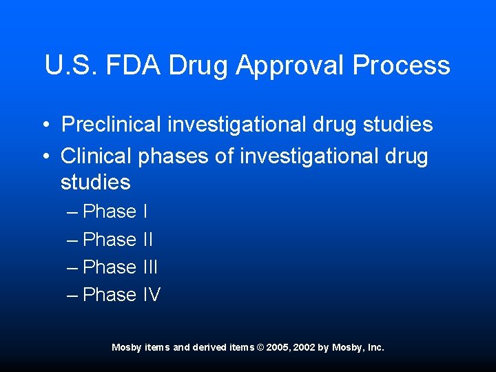 U. S. FDA Drug Approval Process • Preclinical investigational drug studies • Clinical phases