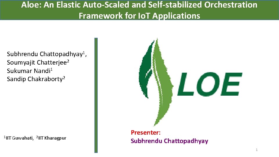 Aloe: An Elastic Auto-Scaled and Self-stabilized Orchestration Framework for Io. T Applications Subhrendu Chattopadhyay